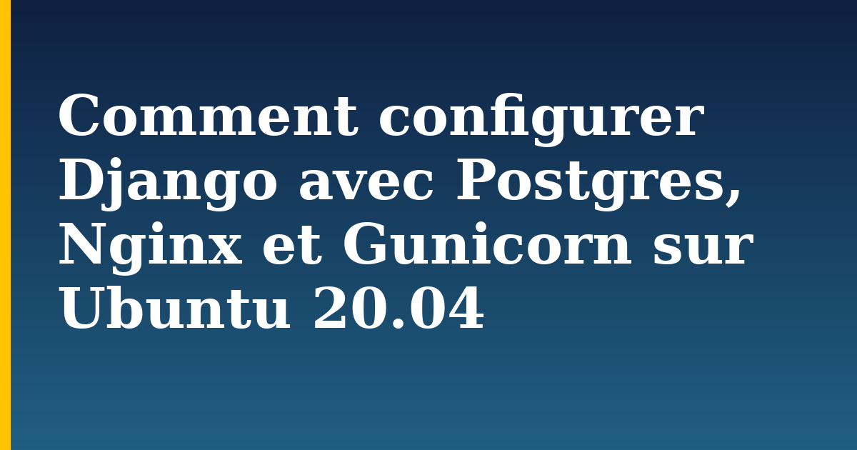 Comment configurer Django avec Postgres, Nginx et Gunicorn sur Ubuntu 20.04