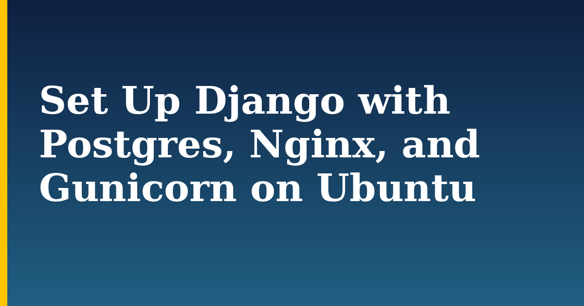 Set Up Django with Postgres, Nginx, and Gunicorn on Ubuntu — step-by-step Linux tutorial on Progressive Robot