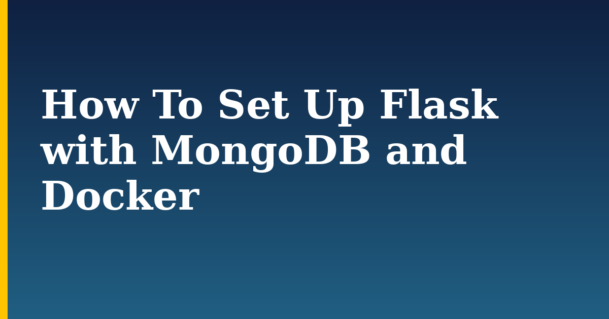 How To Set Up Flask with MongoDB and Docker — step-by-step Docker tutorial on Progressive Robot