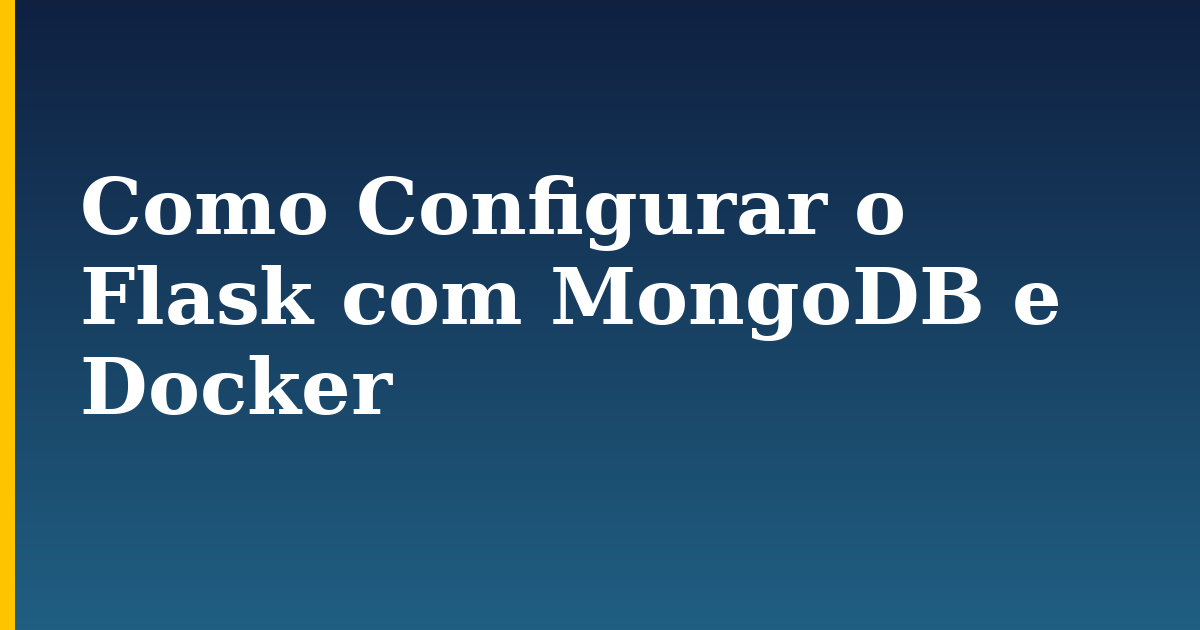 Como Configurar o Flask com MongoDB e Docker — step-by-step Docker tutorial on Progressive Robot