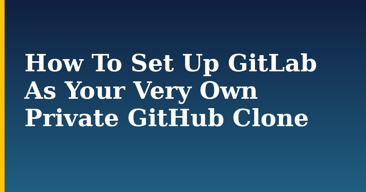 How To Set Up GitLab As Your Very Own Private GitHub Clone — step-by-step Linux tutorial on Progressive Robot