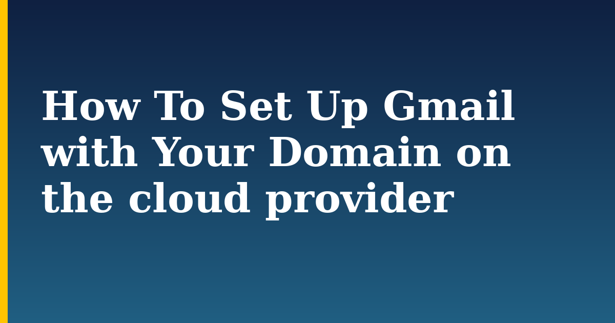 How To Set Up Gmail with Your Domain on the cloud provider