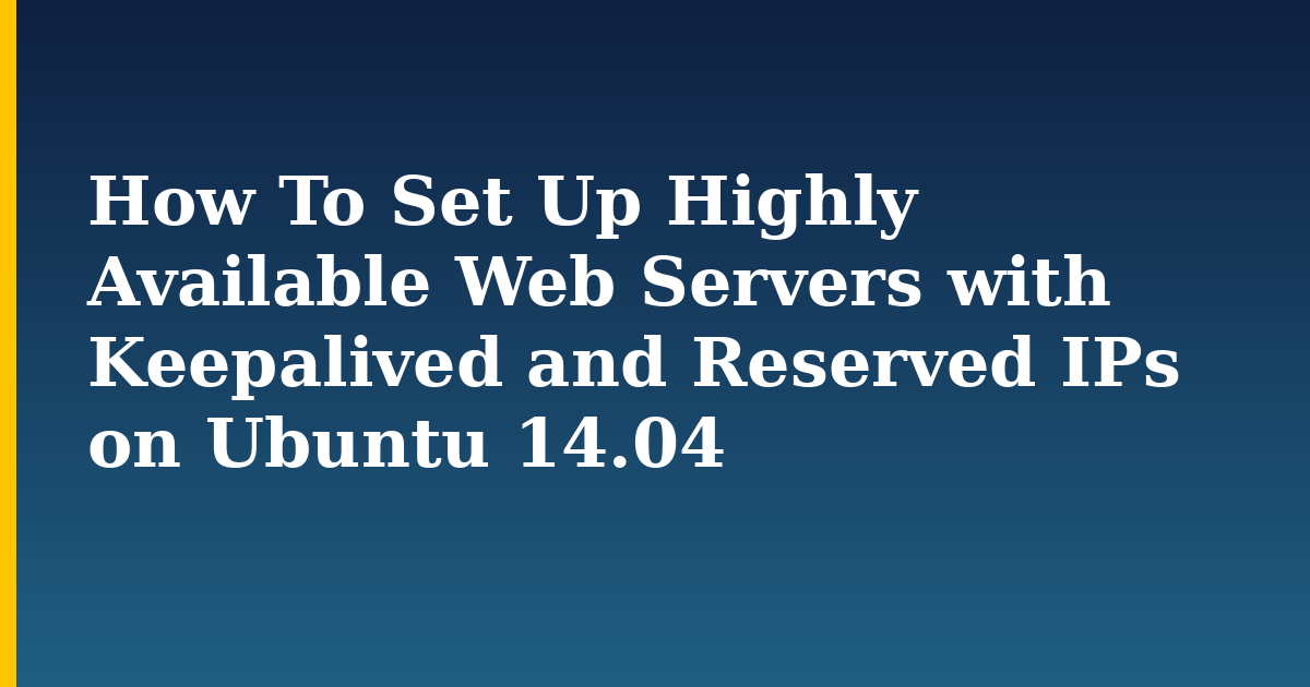 How To Set Up Highly Available Web Servers with Keepalived and Reserved IPs on Ubuntu 14.04 — step-by-step Linux tutorial on Progressive Robot