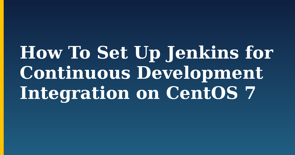 How To Set Up Jenkins for Continuous Development Integration on CentOS 7 — step-by-step Linux tutorial on Progressive Robot