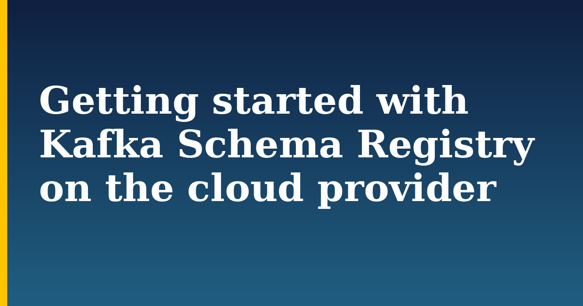 Getting started with Kafka Schema Registry on the cloud provider — step-by-step Devops tutorial on Progressive Robot