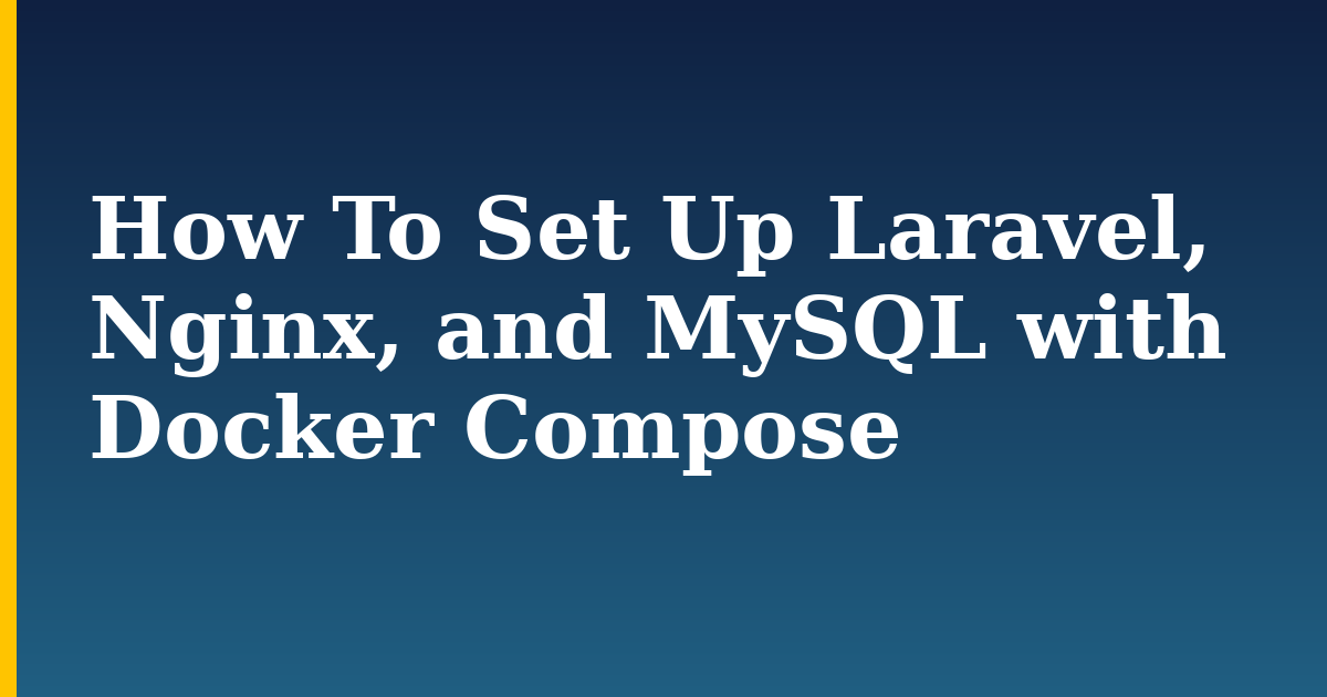 How To Set Up Laravel, Nginx, and MySQL with Docker Compose — step-by-step Docker tutorial on Progressive Robot