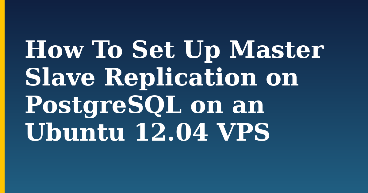 How To Set Up Master Slave Replication on PostgreSQL on an Ubuntu 12.04 VPS — step-by-step Linux tutorial on Progressive Robot