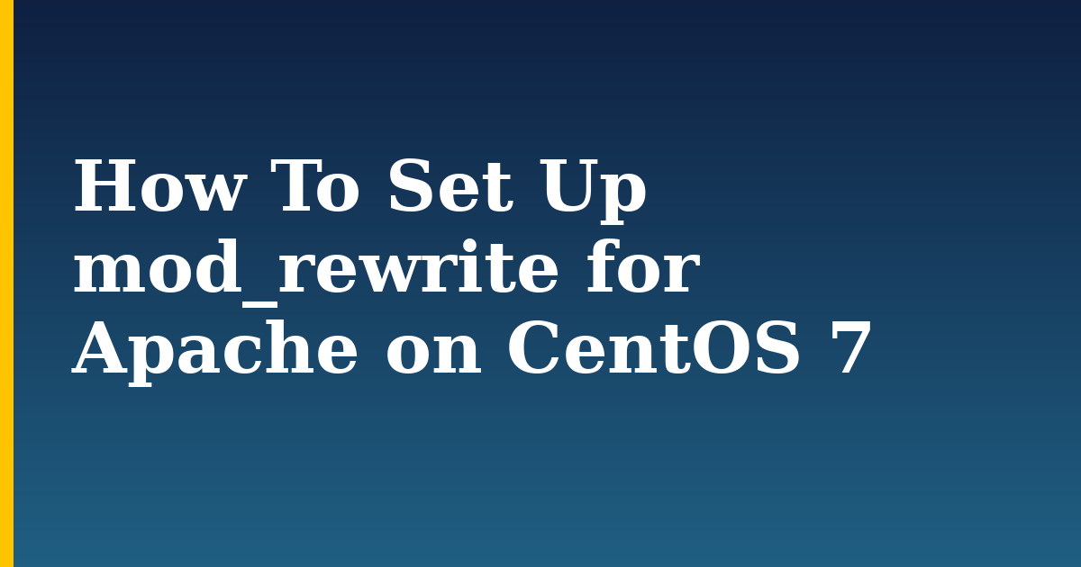 How To Set Up mod_rewrite for Apache on CentOS 7
