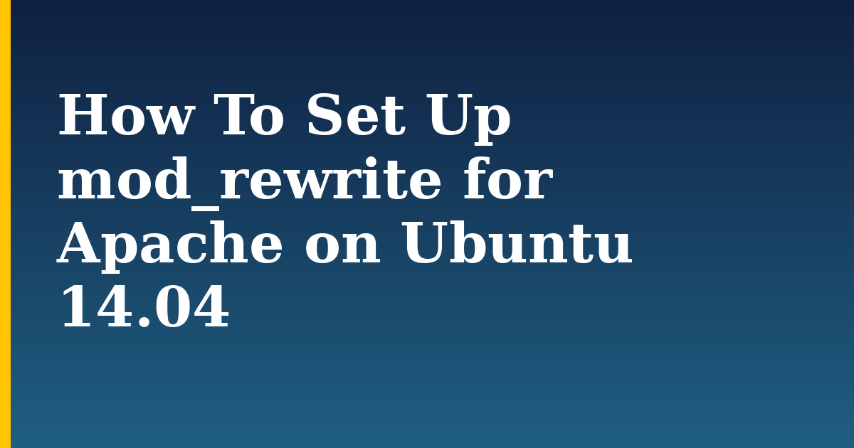 How To Set Up mod_rewrite for Apache on Ubuntu 14.04