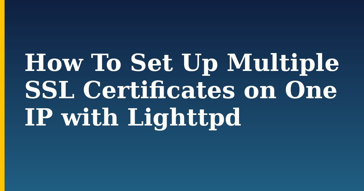How To Set Up Multiple SSL Certificates on One IP with Lighttpd
