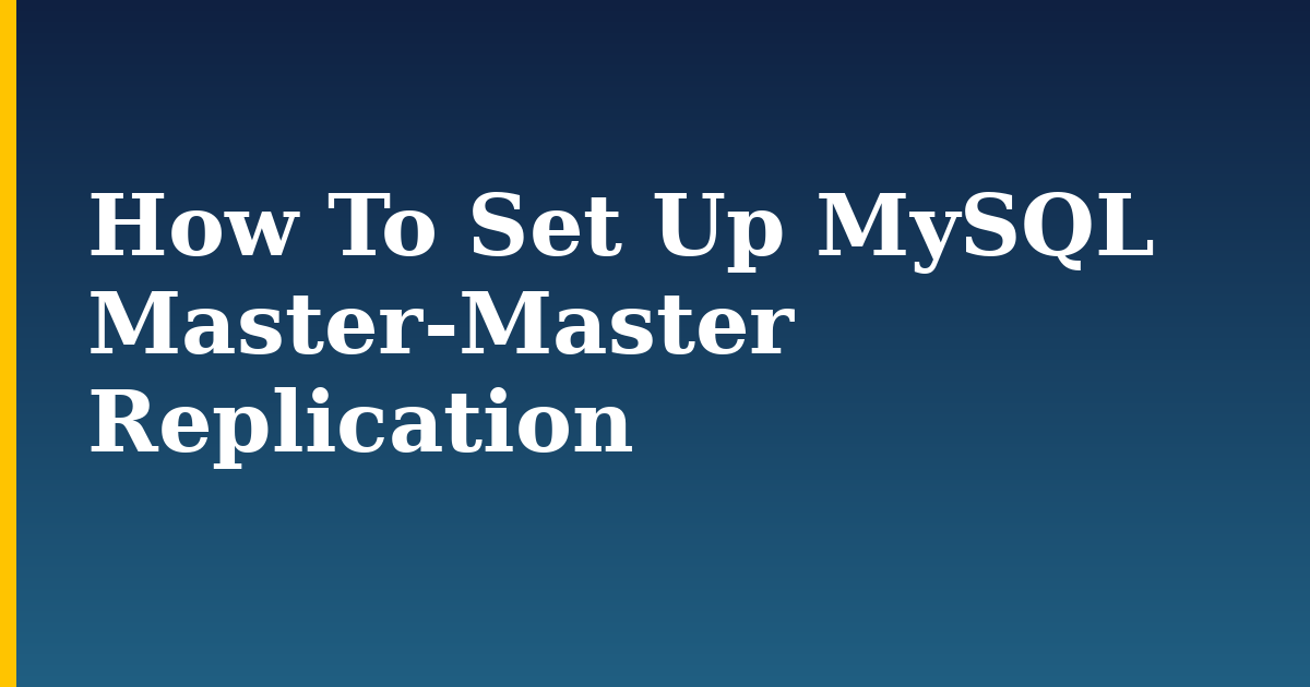 How To Set Up MySQL Master-Master Replication — step-by-step Databases tutorial on Progressive Robot