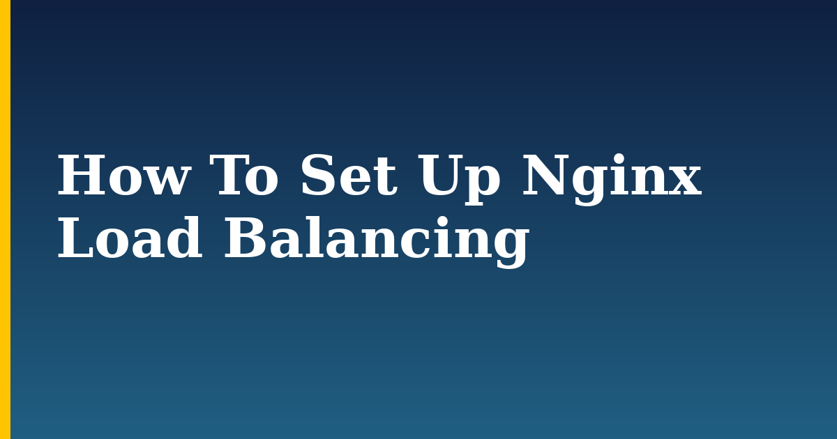 How To Set Up Nginx Load Balancing