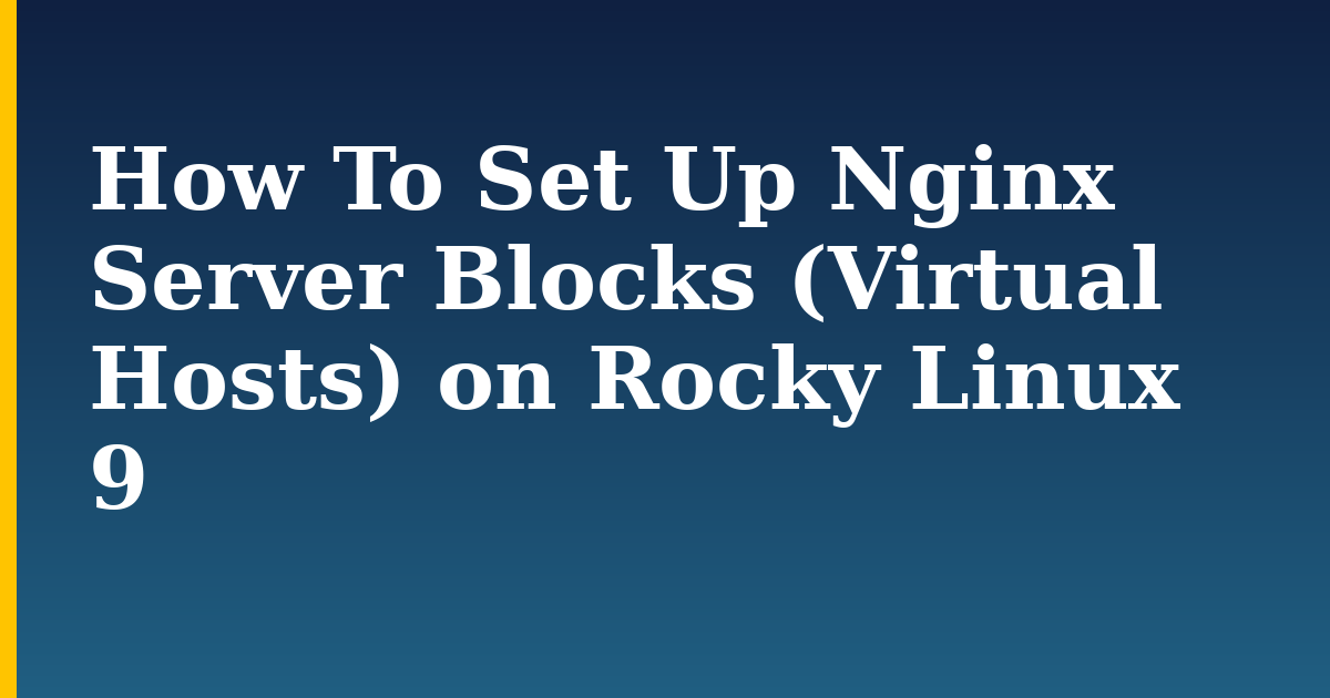 How To Set Up Nginx Server Blocks (Virtual Hosts) on Rocky Linux 9