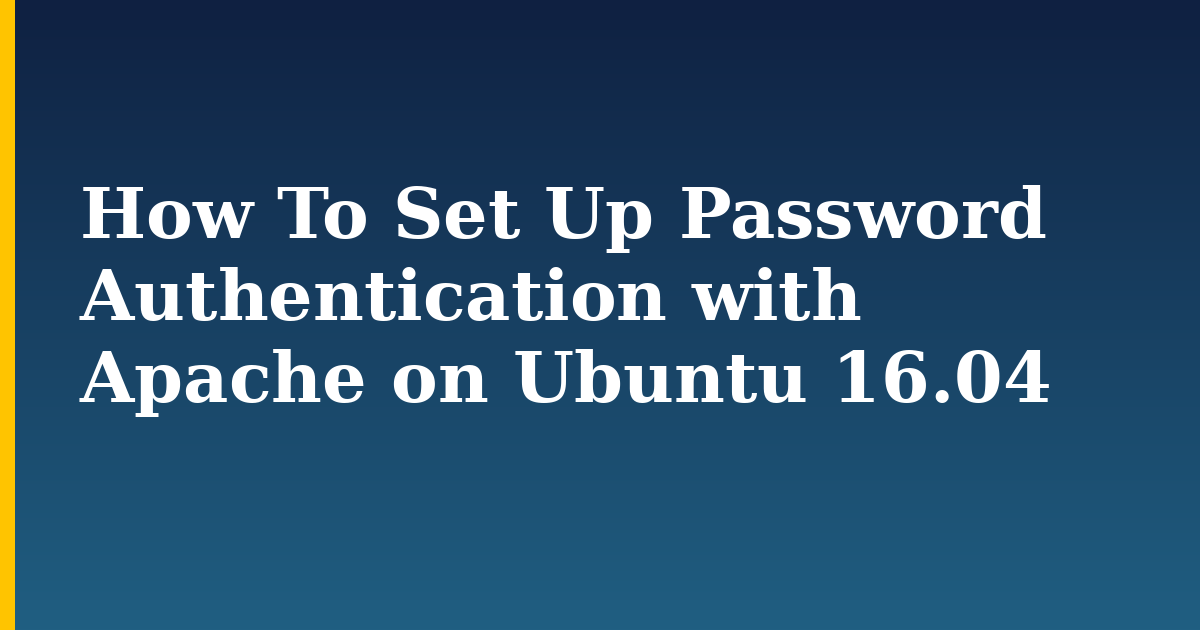 How To Set Up Password Authentication with Apache on Ubuntu 16.04