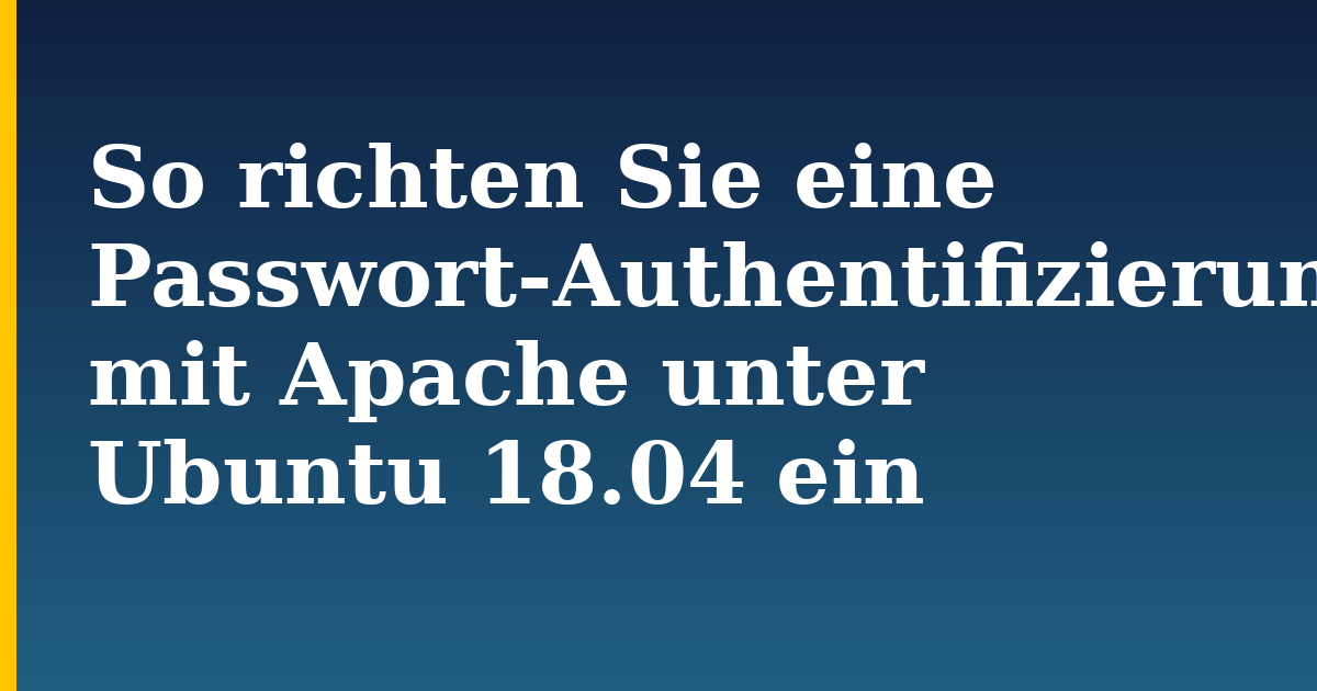 So richten Sie eine Passwort-Authentifizierung mit Apache unter Ubuntu 18.04 ein — step-by-step Linux tutorial on Progressive Robot