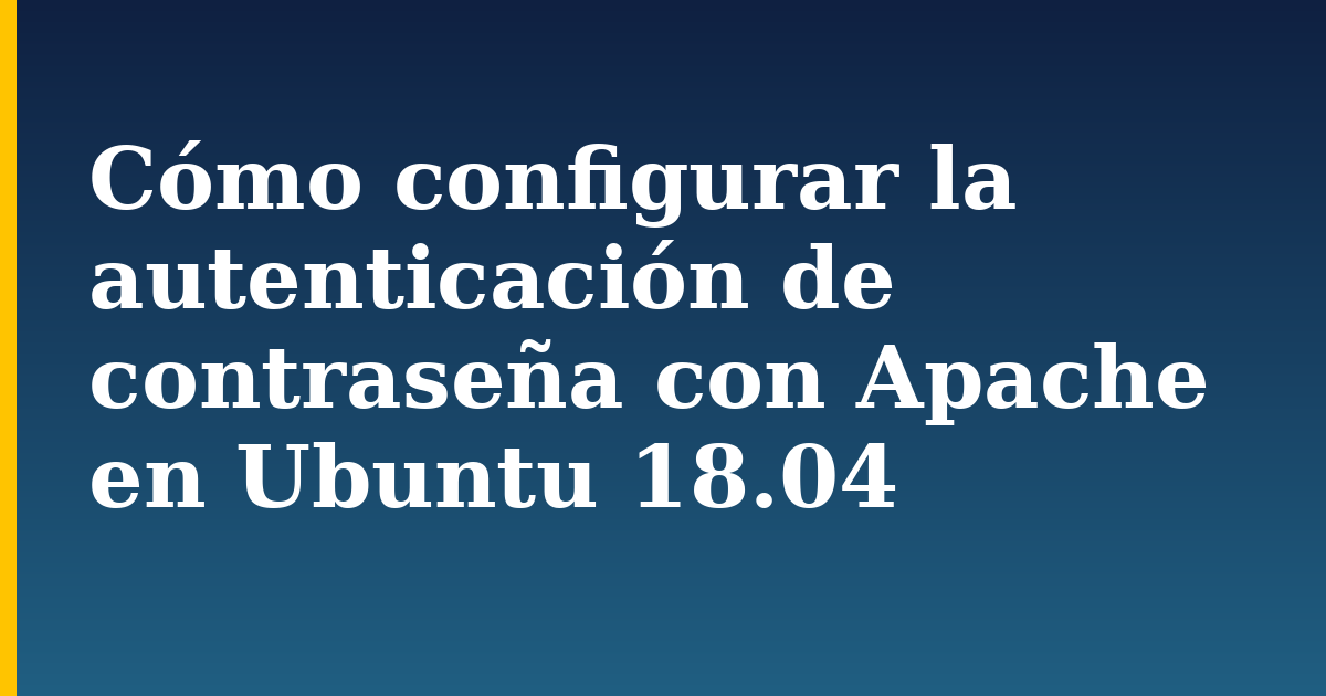Cómo configurar la autenticación de contraseña con Apache en Ubuntu 18.04 — step-by-step Linux tutorial on Progressive Robot