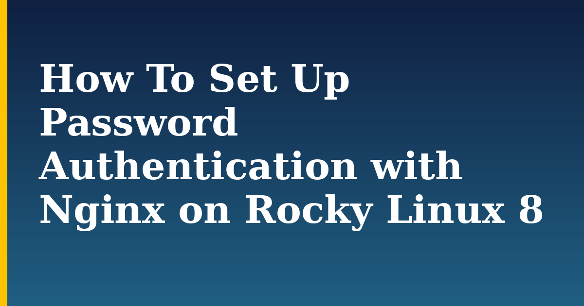 How To Set Up Password Authentication with Nginx on Rocky Linux 8