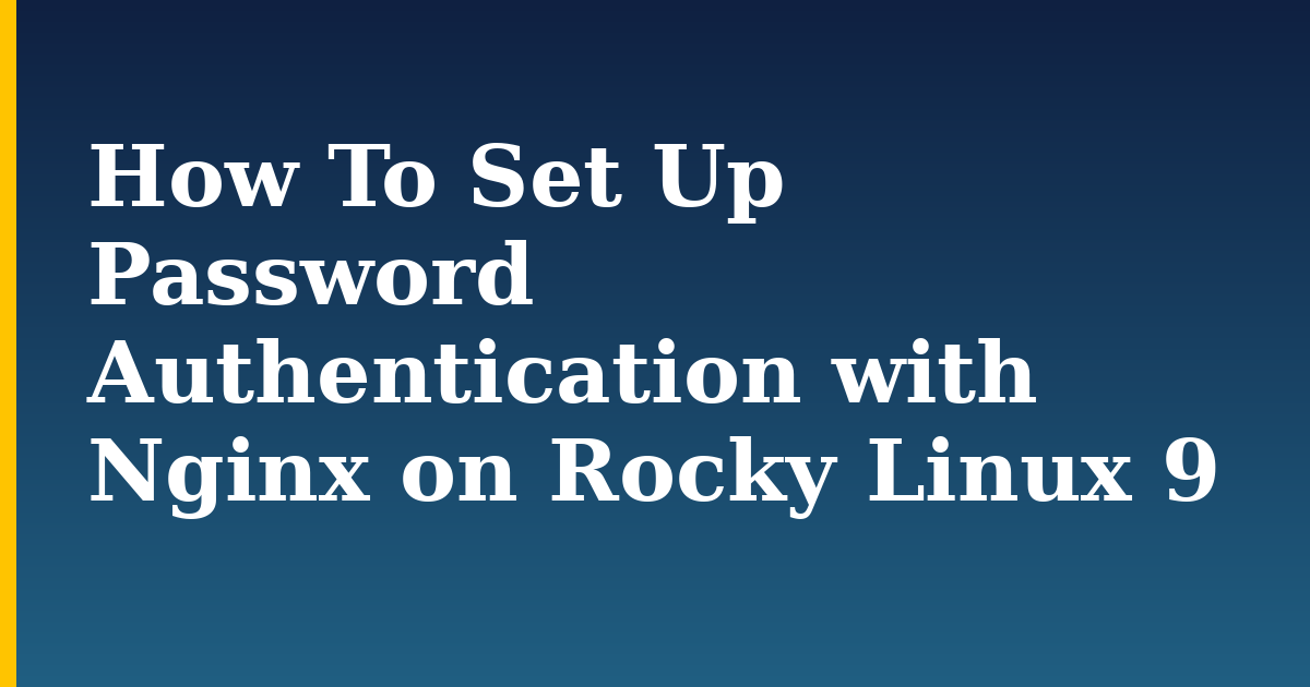 How To Set Up Password Authentication with Nginx on Rocky Linux 9