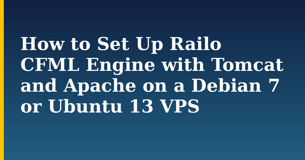 How to Set Up Railo CFML Engine with Tomcat and Apache on a Debian 7 or Ubuntu 13 VPS — step-by-step Linux tutorial on Progressive Robot