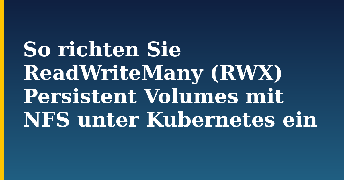 So richten Sie ReadWriteMany (RWX) Persistent Volumes mit NFS unter Kubernetes ein — step-by-step Kubernetes tutorial on Progressive Robot