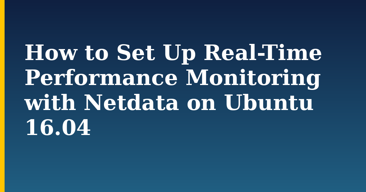 How to Set Up Real-Time Performance Monitoring with Netdata on Ubuntu 16.04