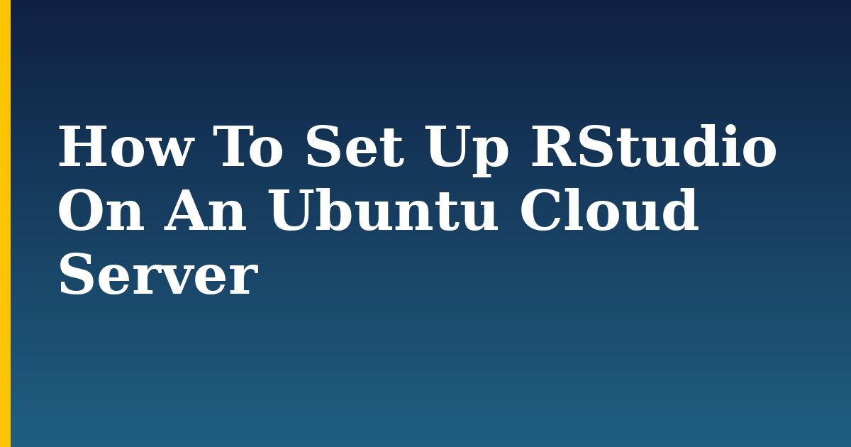 How To Set Up RStudio On An Ubuntu Cloud Server — step-by-step Linux tutorial on Progressive Robot