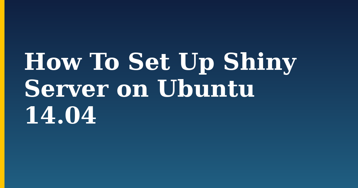 How To Set Up Shiny Server on Ubuntu 14.04 — step-by-step Linux tutorial on Progressive Robot