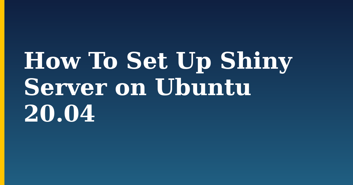 How To Set Up Shiny Server on Ubuntu 20.04 — step-by-step Linux tutorial on Progressive Robot