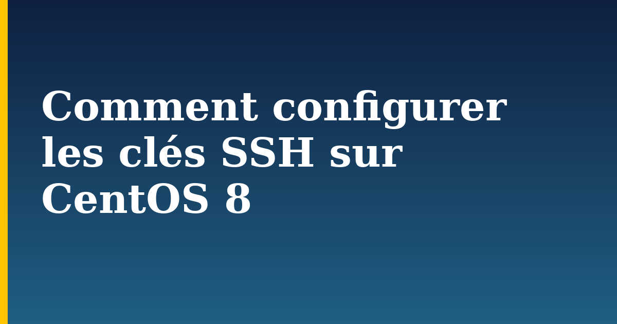 Comment configurer les clés SSH sur CentOS 8