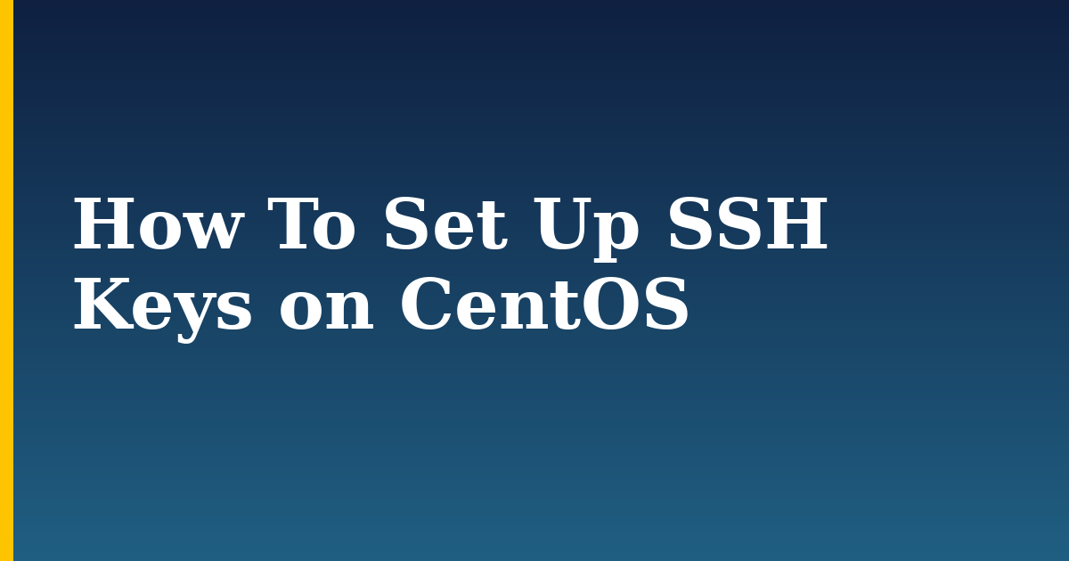How To Set Up SSH Keys on CentOS