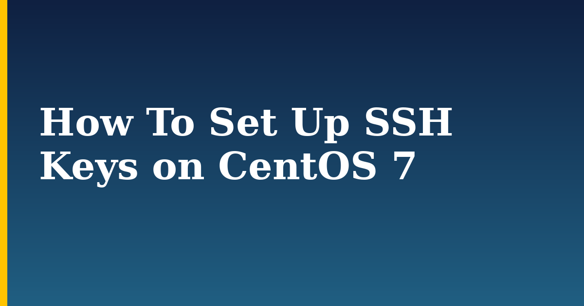 How To Set Up SSH Keys on CentOS 7