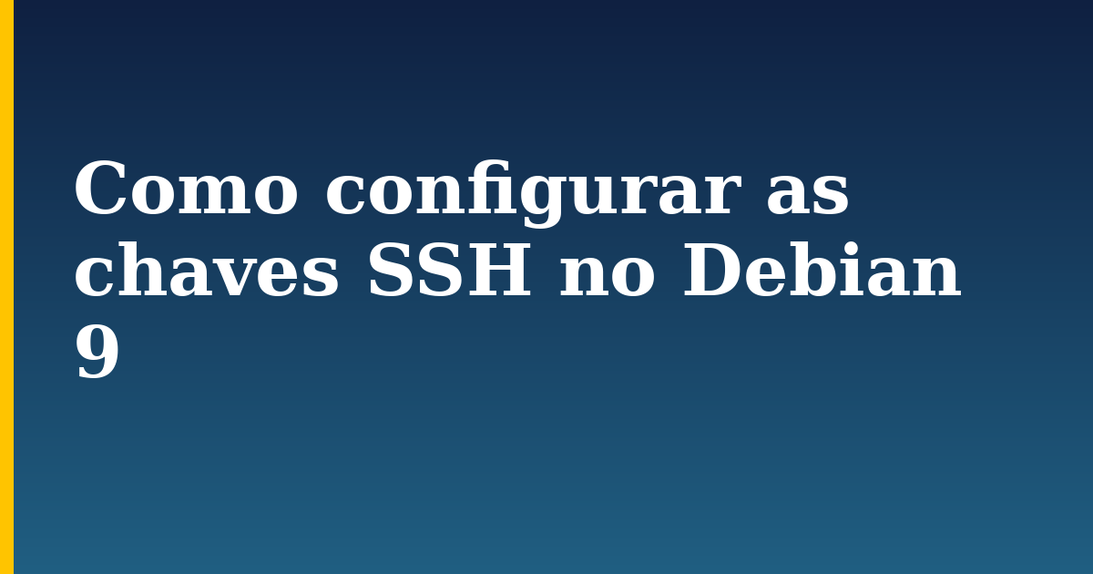Como configurar as chaves SSH no Debian 9