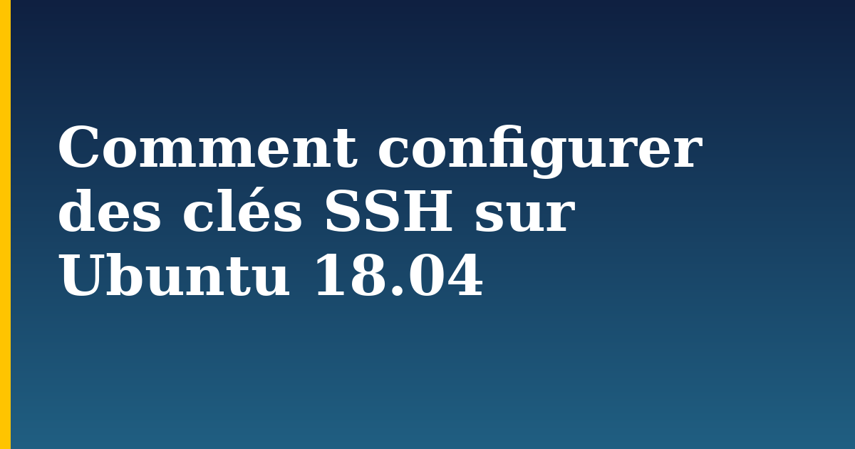 Comment configurer des clés SSH sur Ubuntu 18.04 — step-by-step Linux tutorial on Progressive Robot