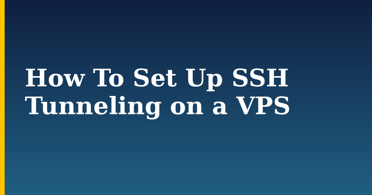 How To Set Up SSH Tunneling on a VPS — step-by-step Security tutorial on Progressive Robot
