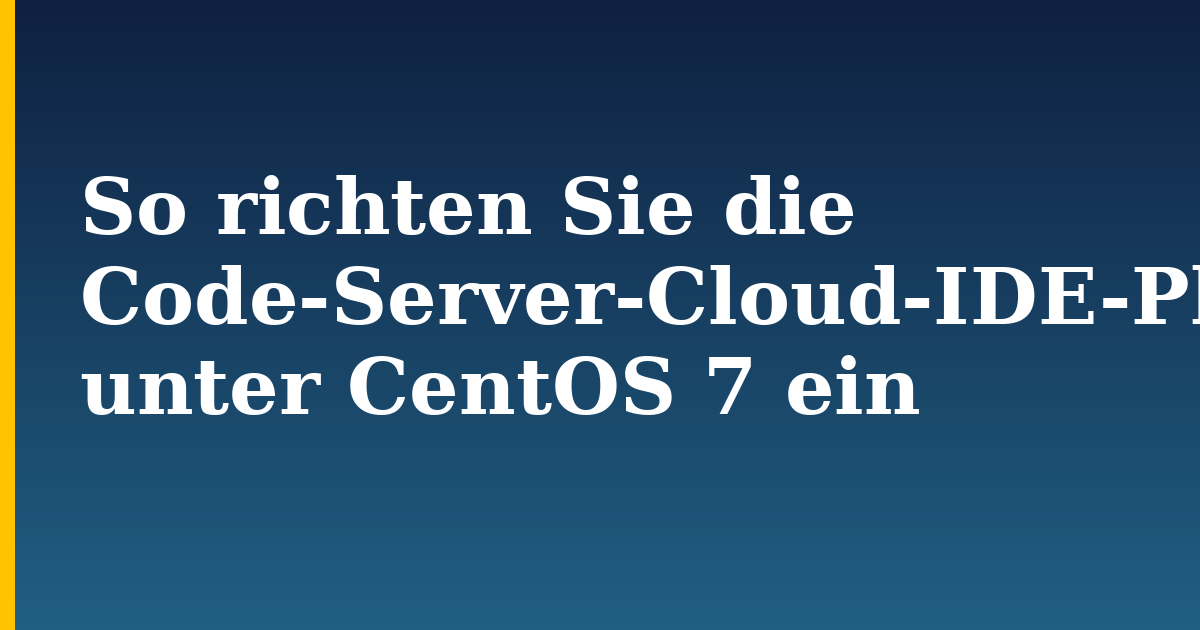 So richten Sie die Code-Server-Cloud-IDE-Plattform unter CentOS 7 ein