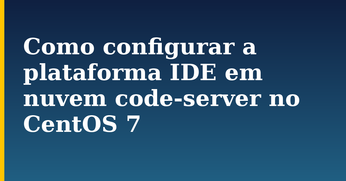 Como configurar a plataforma IDE em nuvem code-server no CentOS 7