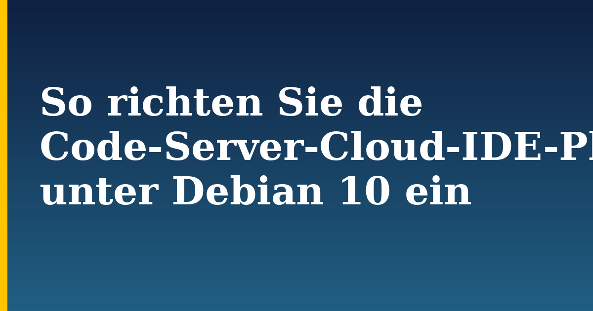 So richten Sie die Code-Server-Cloud-IDE-Plattform unter Debian 10 ein