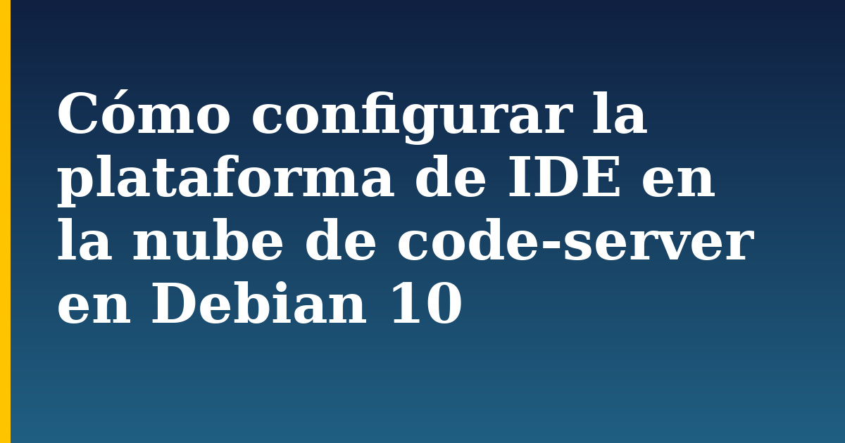 Cómo configurar la plataforma de IDE en la nube de code-server en Debian 10
