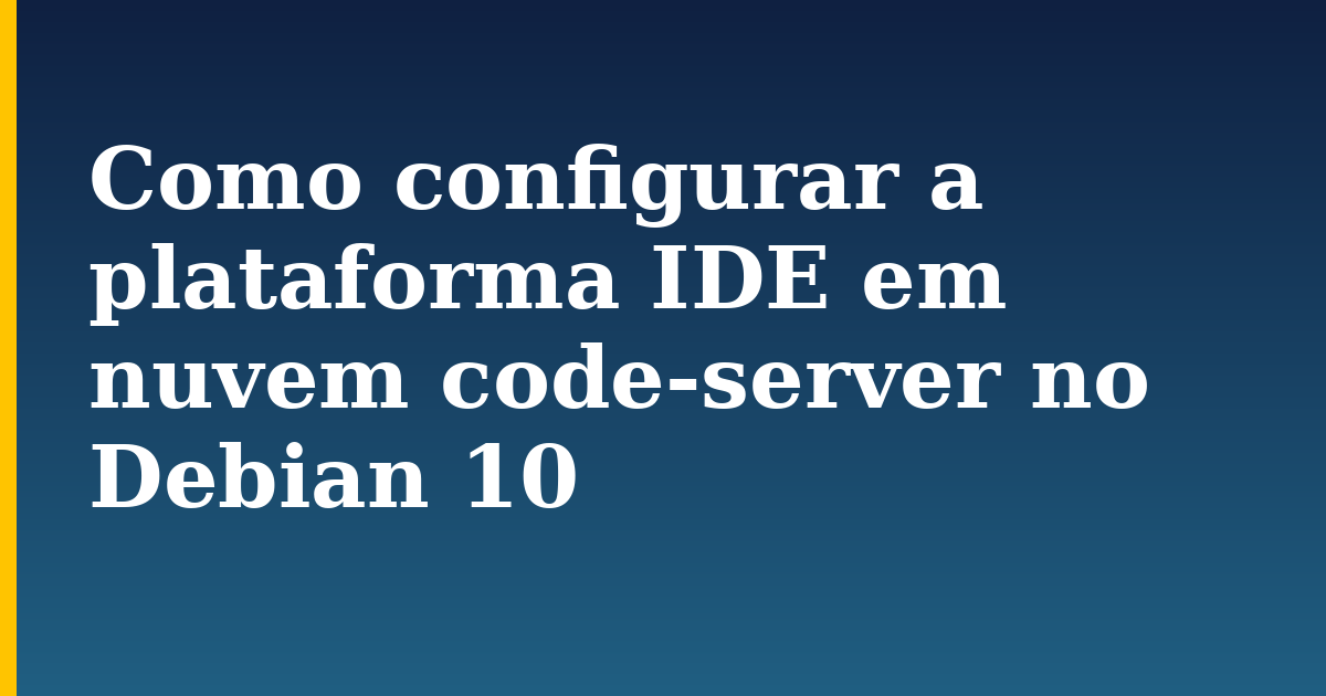 Como configurar a plataforma IDE em nuvem code-server no Debian 10 — step-by-step Linux tutorial on Progressive Robot