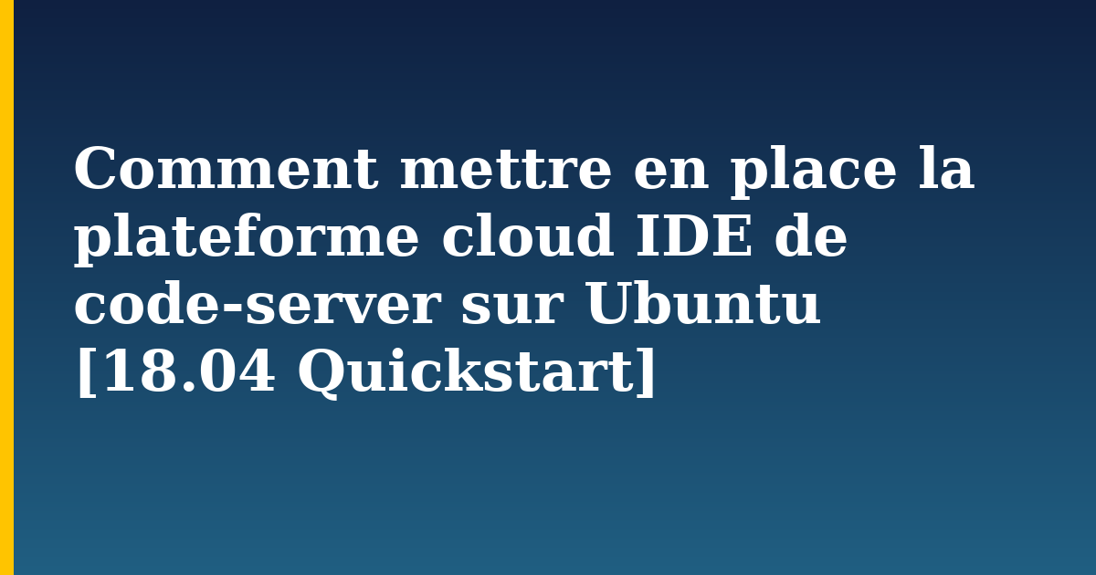 Comment mettre en place la plateforme cloud IDE de code-server sur Ubuntu [18.04 Quickstart] — step-by-step Linux tutorial on Progressive Robot