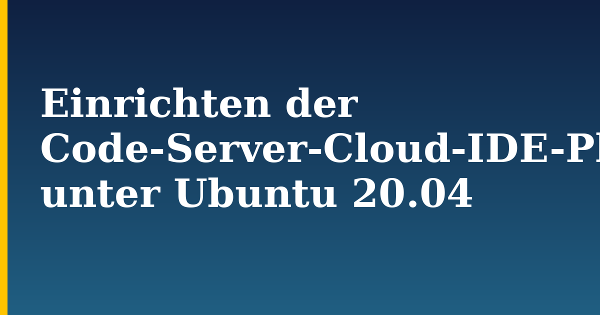 Einrichten der Code-Server-Cloud-IDE-Plattform unter Ubuntu 20.04 — step-by-step Linux tutorial on Progressive Robot