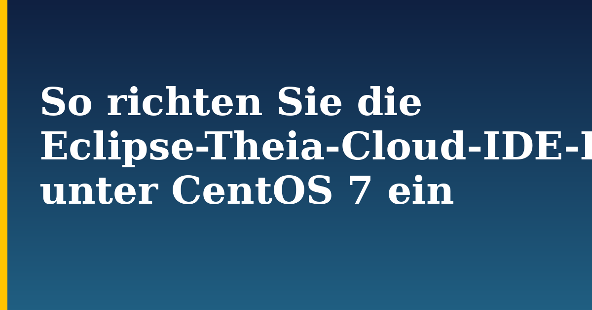 So richten Sie die Eclipse-Theia-Cloud-IDE-Plattform unter CentOS 7 ein — step-by-step Docker tutorial on Progressive Robot