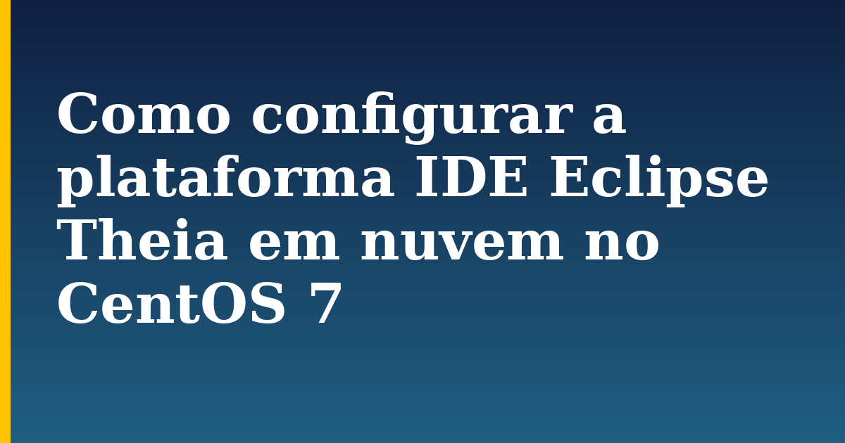 Como configurar a plataforma IDE Eclipse Theia em nuvem no CentOS 7