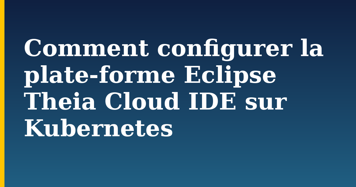 Comment configurer la plate-forme Eclipse Theia Cloud IDE sur Kubernetes