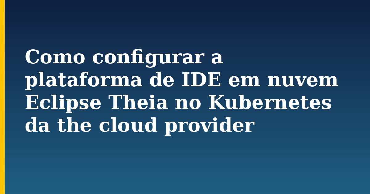 Como configurar a plataforma de IDE em nuvem Eclipse Theia no Kubernetes da the cloud provider — step-by-step Kubernetes tutorial on Progressive Robot