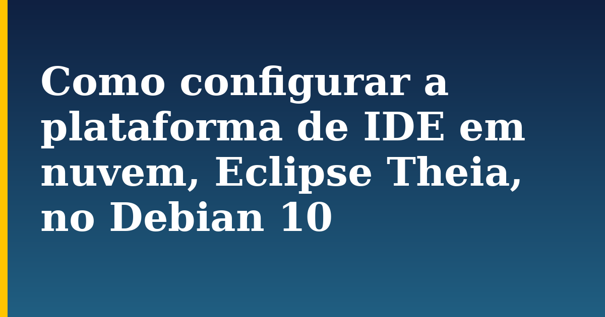 Como configurar a plataforma de IDE em nuvem, Eclipse Theia, no Debian 10