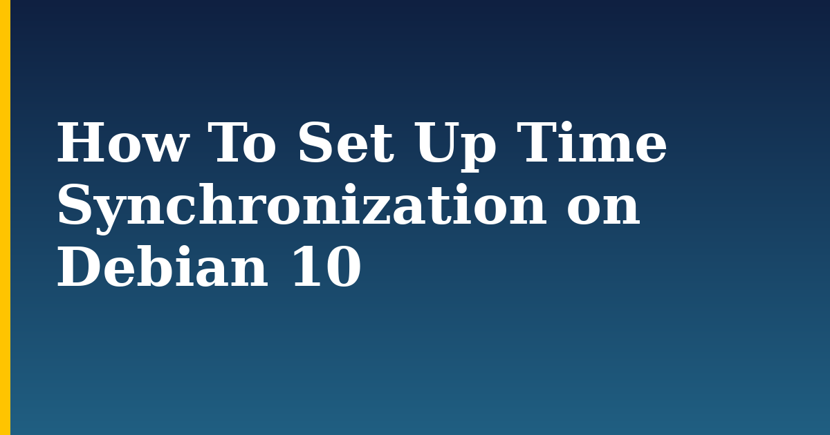 How To Set Up Time Synchronization on Debian 10 — step-by-step Linux tutorial on Progressive Robot