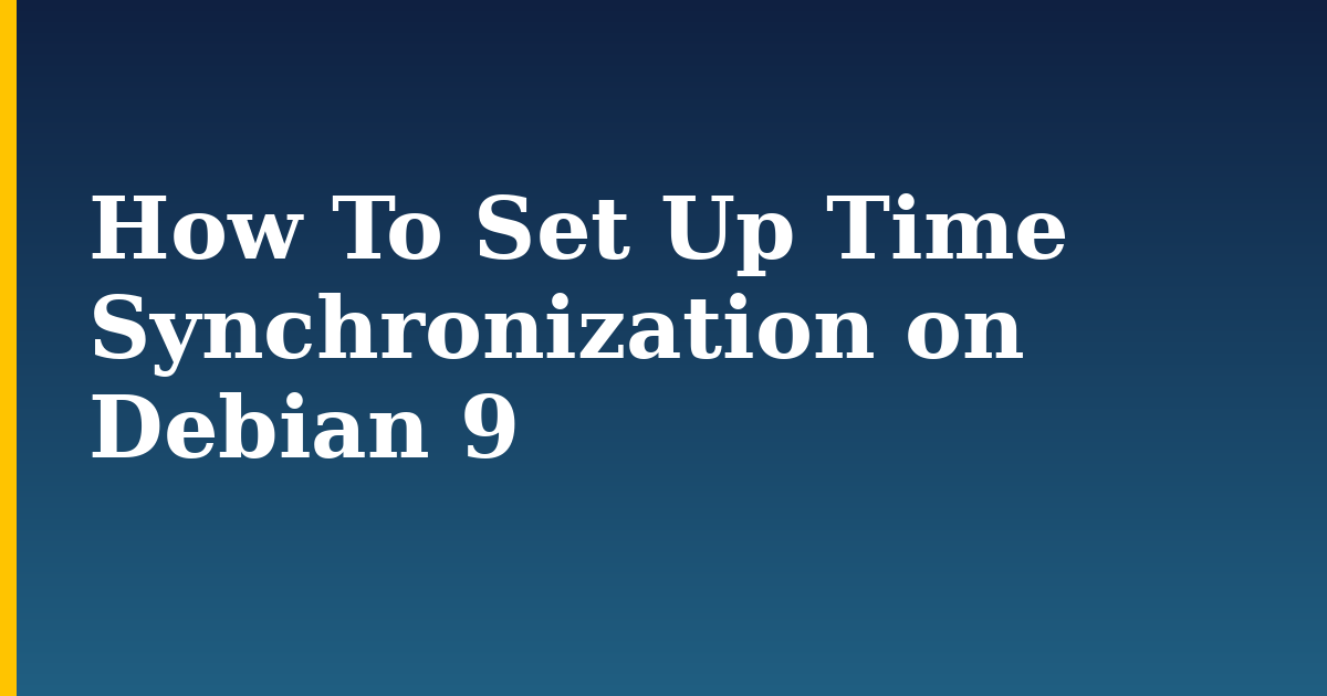 How To Set Up Time Synchronization on Debian 9 — step-by-step Linux tutorial on Progressive Robot