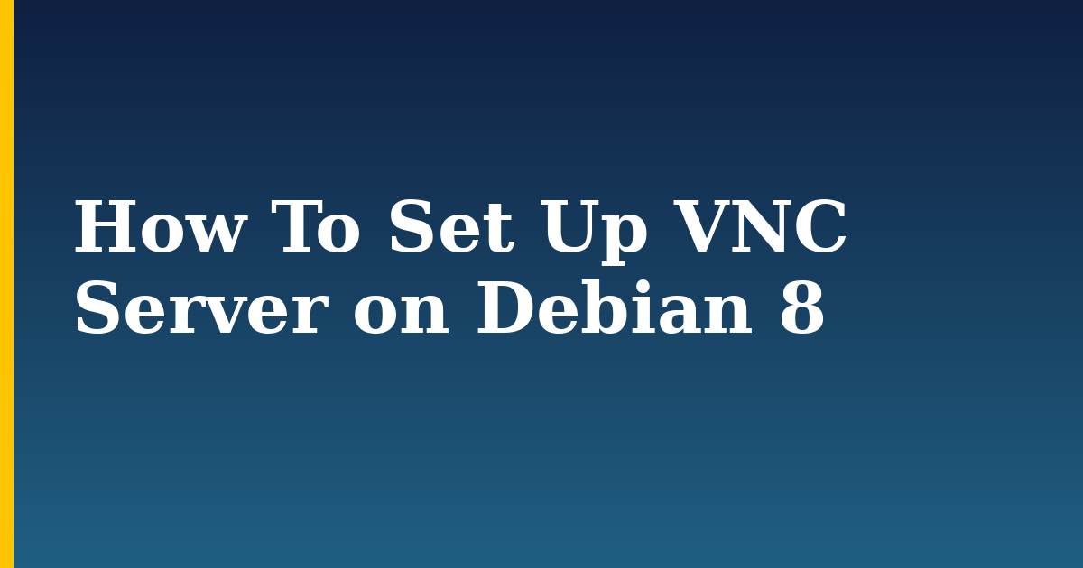 How To Set Up VNC Server on Debian 8 — step-by-step Linux tutorial on Progressive Robot