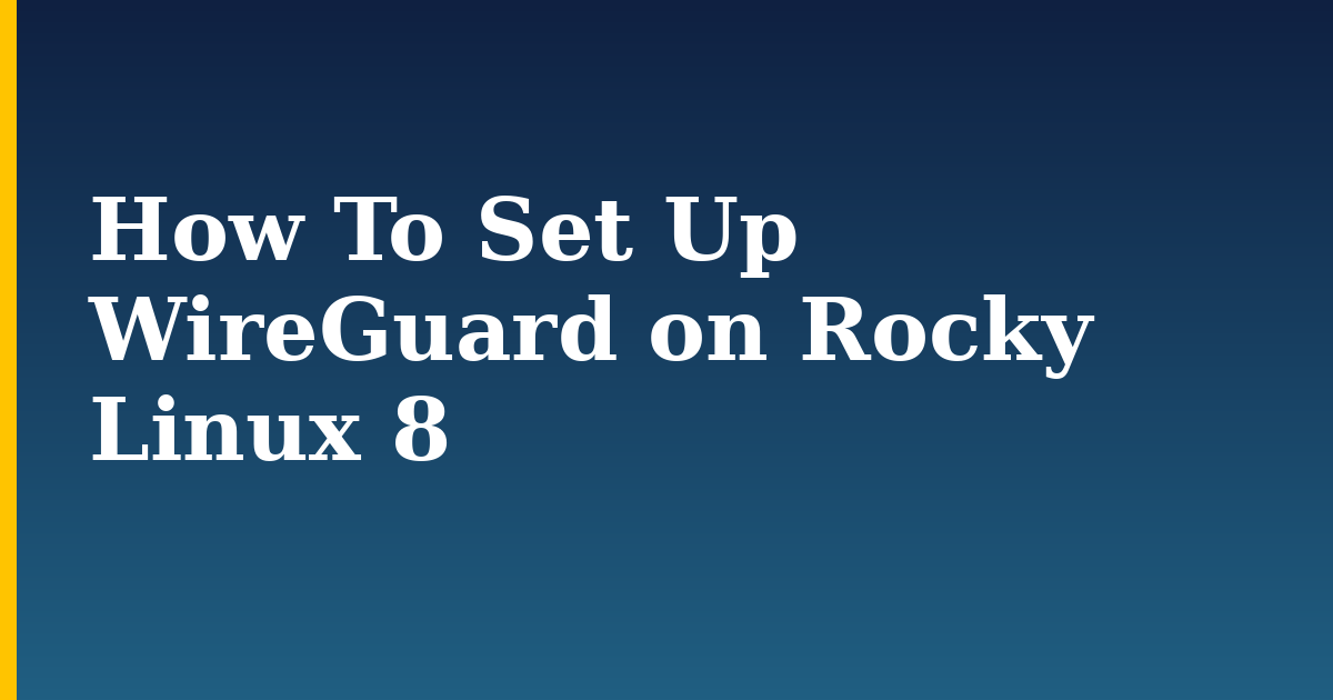 How To Set Up WireGuard on Rocky Linux 8 — step-by-step Linux tutorial on Progressive Robot